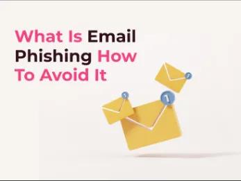 Email Phishing: Everything You Need To Know About