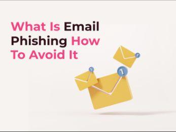 Email Phishing: Everything You Need To Know About