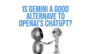 Is Gemini a good alternative to OpenAI’s ChatGPT?