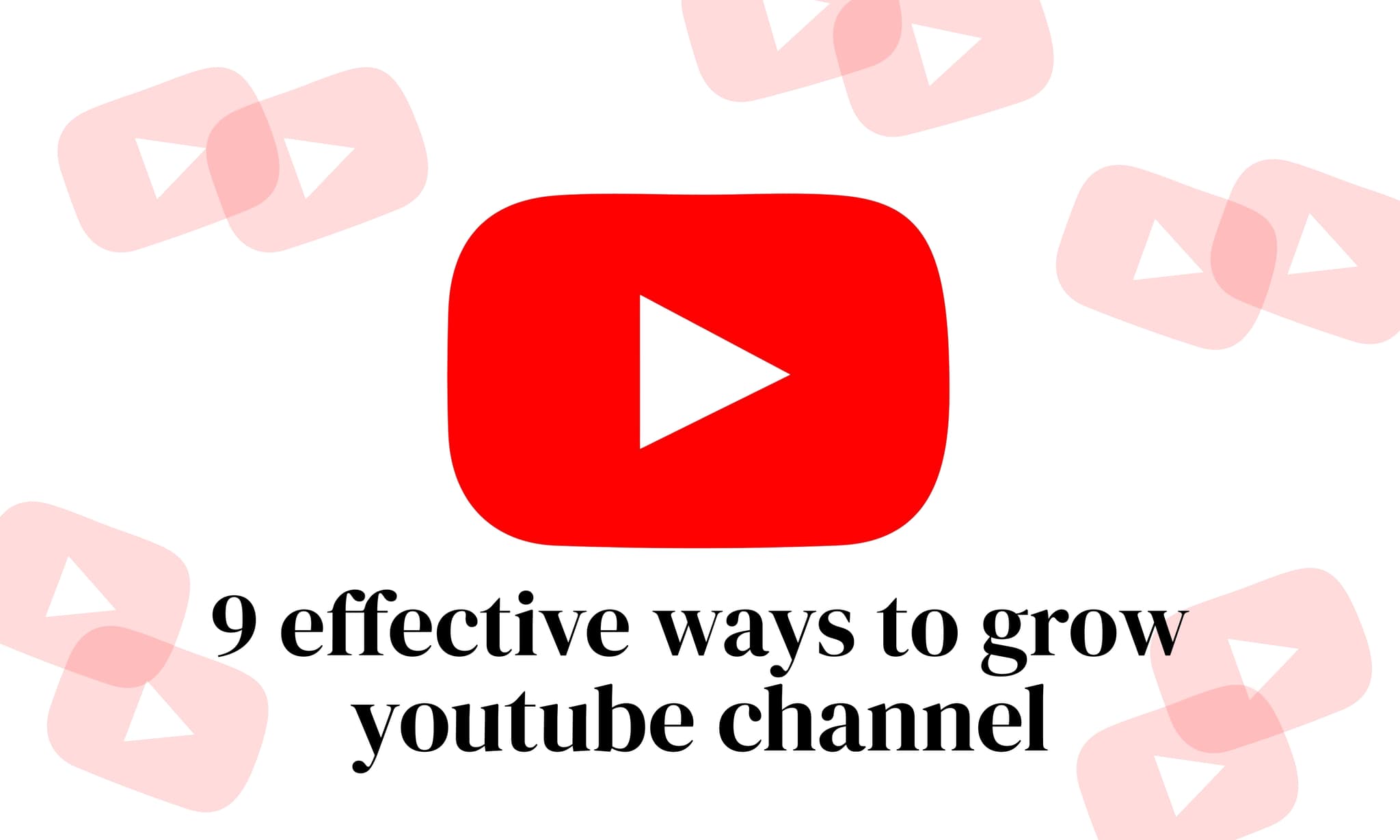 9 Effective Ways To Grow Your YouTube Channel In 2026