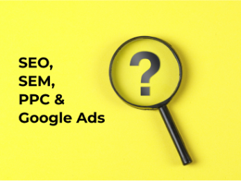 What’s the difference between SEO, SEM, PPC & Google Ads?