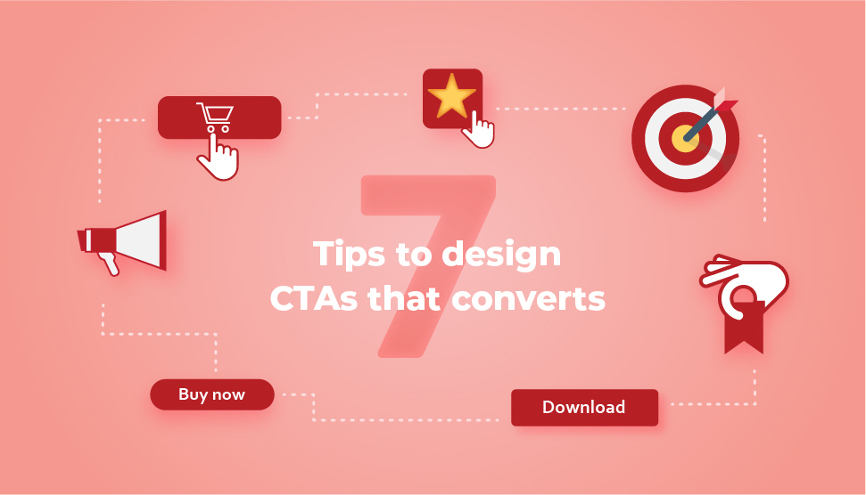 7 tips to design the perfect Call-to-Action that converts